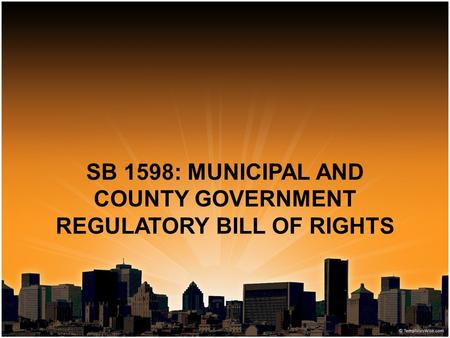 SB 1598: MUNICIPAL AND COUNTY GOVERNMENT REGULATORY BILL OF RIGHTS