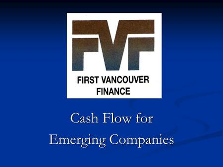 Cash Flow for Emerging Companies. Our Mission To provide a complete package of financing and services for qualified companies at a competitive cost enabling.