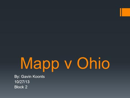 Mapp v Ohio By: Gavin Koonts 10/27/13 Block 2. Mapp v Ohio  Dollree Mapp v State of Ohio  Argued: March 29, 1961  Decided: June 19, 1961.