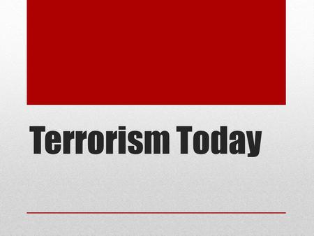 Terrorism Today. WHAT IS TERRORISM???? Threat or use of violence For a Political Purpose Targets Civilians Manipulate with fear.