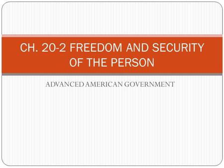 ADVANCED AMERICAN GOVERNMENT CH. 20-2 FREEDOM AND SECURITY OF THE PERSON.