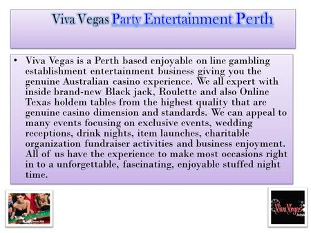 Viva Vegas is a Perth based enjoyable on line gambling establishment entertainment business giving you the genuine Australian casino experience. We all.