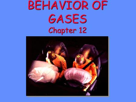 BEHAVIOR OF GASES Chapter 12 General Properties of Gases There is a lot of “free” space in a gas. The particles of gas are considered to have insignificant.
