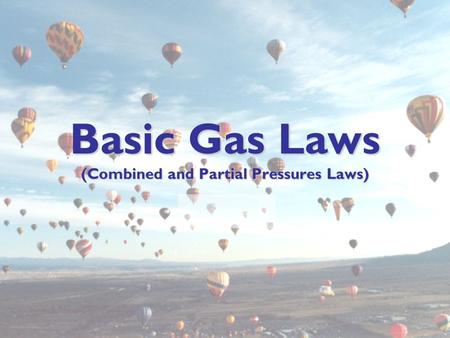 Basic Gas Laws (Combined and Partial Pressures Laws)