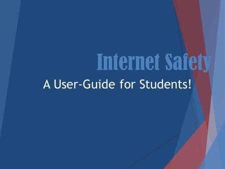 Internet Safety A User-Guide for Students!. PURPOSE: To review with you current trends and information on the Internet Internet access is central to everyday.