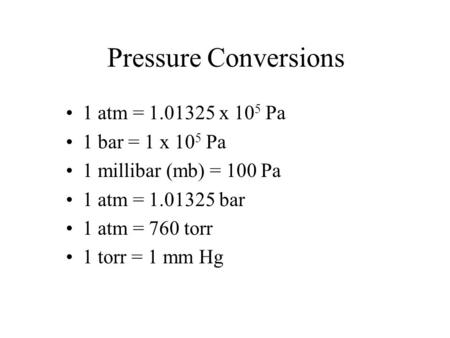 Pressure Conversions 1 atm = x 105 Pa 1 bar = 1 x 105 Pa