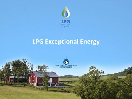 LPG Exceptional Energy. LPG E XCEPTIONAL E NERGY - I NTRODUCTION “LPG is an exceptional energy source due to its origin, benefits, applications and its.