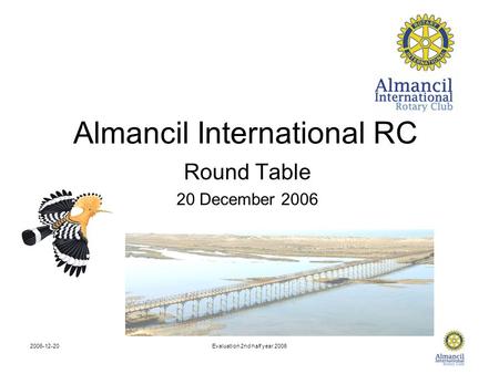 2006-12-20Evaluation 2nd half year 2006 Almancil International RC Round Table 20 December 2006.