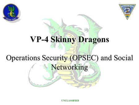 UNCLASSIFIED VP-4 Skinny Dragons Operations Security (OPSEC) and Social Networking.