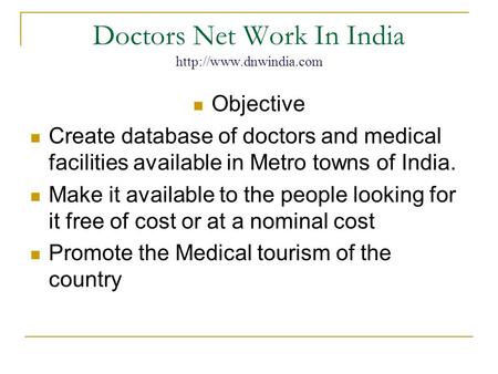 Doctors Net Work In India  Objective Create database of doctors and medical facilities available in Metro towns of India. Make it.