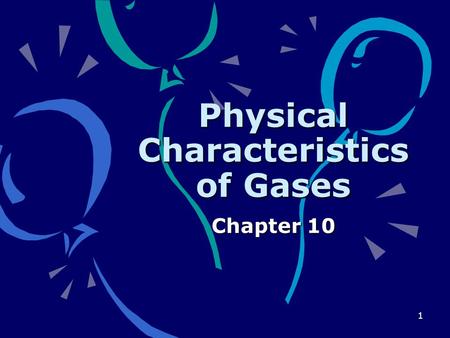 1 Physical Characteristics of Gases Chapter 10. 2 Kinetic-molecular theory Particles of matter are always in motion.