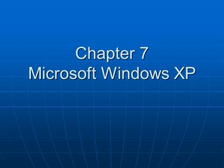 Chapter 7 Microsoft Windows XP. Windows XP Versions XP Home XP Home XP Professional XP Professional XP Professional 64-Bit XP Professional 64-Bit XP Media.