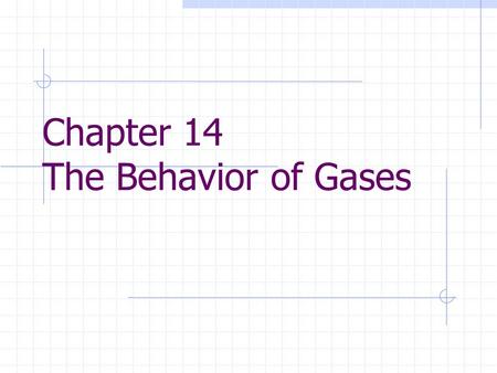 Chapter 14 The Behavior of Gases