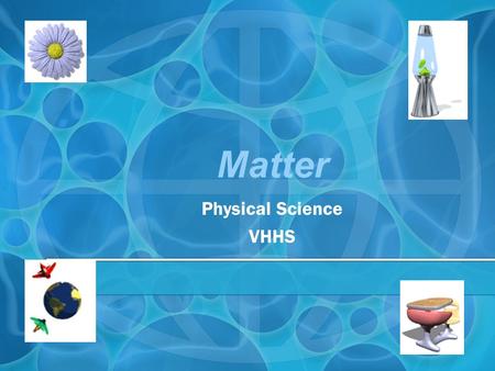 Matter Physical Science VHHS What is matter? Anything that has mass and takes up space. What do we use to measure mass? –Balance –What are the units.