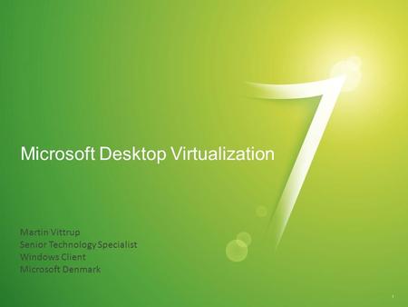 Microsoft Desktop Virtualization 1 Martin Vittrup Senior Technology Specialist Windows Client Microsoft Denmark.