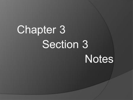 Chapter 3 Section 3 Notes.