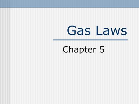 Gas Laws Chapter 5. Pressure Force per unit area Measured in Atmospheres (atm) Mm of Hg = Torr Pascals or kiloPascals (Pa or kPa)