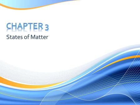 Chapter 3 States of Matter.