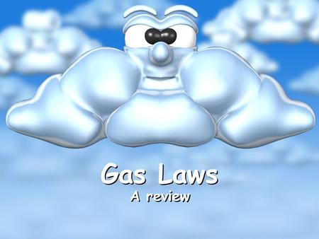 Gas Laws A review. Important Information What is STP? Standard Temperature and Pressure. 1 atm pressure and 273 Kelvin What are standard conditions? Pressure.
