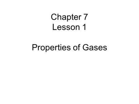 Chapter 7 Lesson 1 Properties of Gases. Chapter Overview Theory vs. Law Properties of Gases Pressure and Temperature Partial Pressures Gas Laws Ideal.