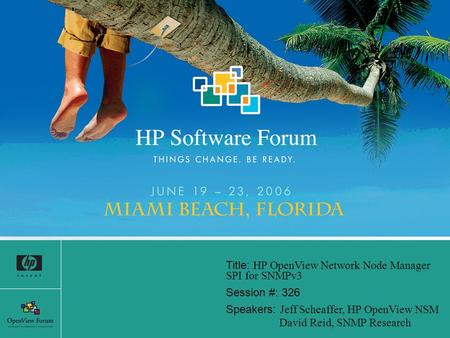 Title: HP OpenView Network Node Manager SPI for SNMPv3 Session #: 326 Speakers: Jeff Scheaffer, HP OpenView NSM David Reid, SNMP Research.