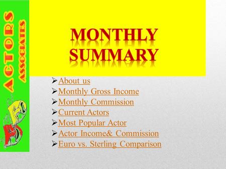  About us About us  Monthly Gross Income Monthly Gross Income  Monthly Commission Monthly Commission  Current Actors Current Actors  Most Popular.