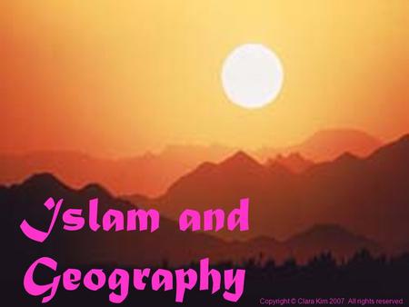 Islam and Geography Copyright © Clara Kim 2007. All rights reserved.