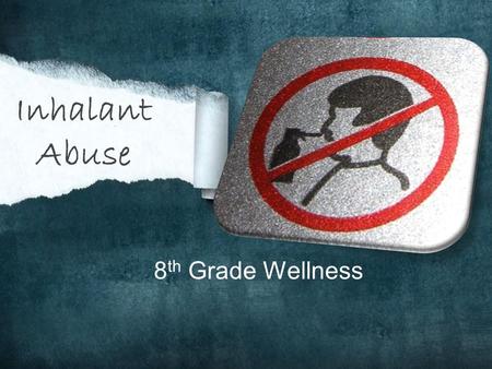 Inhalant Abuse 8th Grade Wellness.