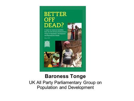 Baroness Tonge UK All Party Parliamentary Group on Population and Development.