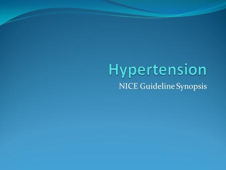 NICE Guideline Synopsis. Definitions Stage 1 Hypertension Clinic BP 140/90 or higher And ABPM Daytime average/HBPM 135/85 or higher.
