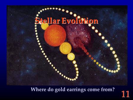 11 Stellar Evolution Where do gold earrings come from?