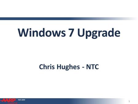 TAX-AIDE Windows 7 Upgrade Chris Hughes - NTC 1. TAX-AIDE TCS Conference Call Sept 20132 Windows 7 Imperative ● Microsoft support for Windows XP ends.