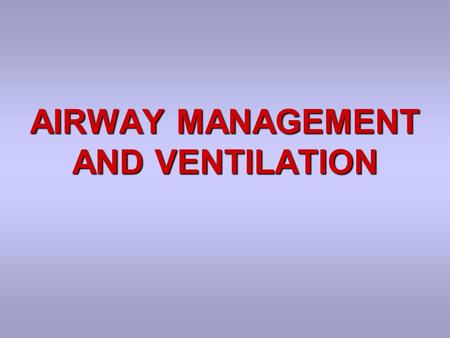 AIRWAY MANAGEMENT AND VENTILATION. Assess Breathing Look for chest movementLook for chest movement Listen for breath soundsListen for breath sounds Feel.
