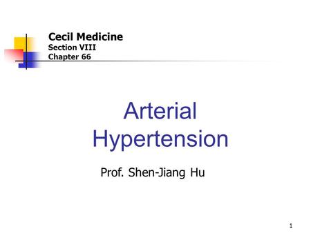1 Cecil Medicine Section VIII Chapter 66 Arterial Hypertension Prof. Shen-Jiang Hu.