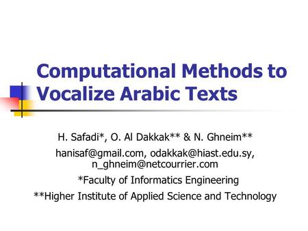 Computational Methods to Vocalize Arabic Texts H. Safadi*, O. Al Dakkak** & N. Ghneim**