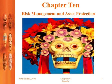 Prentice Hall, 2002Chapter 10 Daniels 1 Chapter Ten Risk Management and Asset Protection.