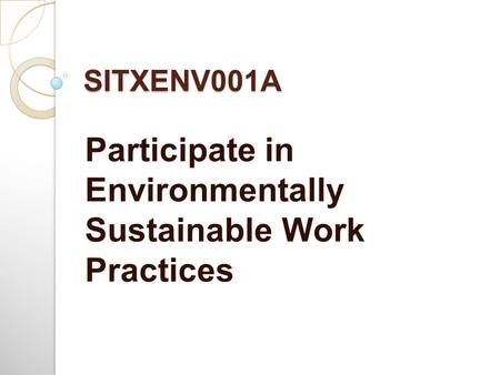 Participate in Environmentally Sustainable Work Practices