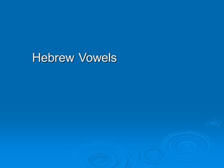 Hebrew Vowels. Vowels 2 quamats a as in father a-class X.