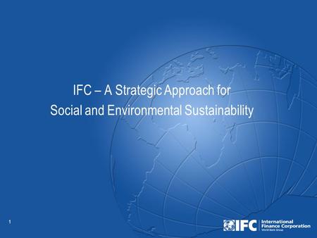 1 IFC – A Strategic Approach for Social and Environmental Sustainability.