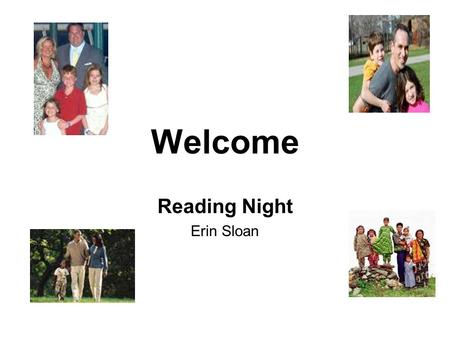 Welcome Reading Night Erin Sloan Schedule 6:30-6:45 Ms. Sloan Overview of Reading 6:45 – 7 Mrs. Trail Poetry Journal (homework) 7:05-7:20 Rotation 1.