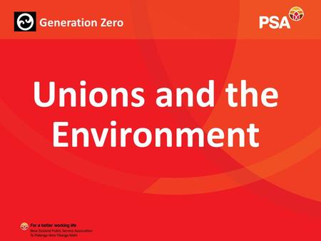 Unions and the Environment Generation Zero. Climate Change: A Global Issue - Been on the agenda since the 1980s, with little action occurring until quite.