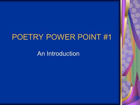 POETRY POWER POINT #1 An Introduction. POETRY BASICS Poetry: A type of literature that expresses ideas, feelings, or tells a story in a specific form.