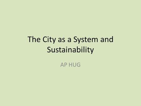 The City as a System and Sustainability AP HUG. Opening Video BBC Building Better Cities for an Overcrowded World: