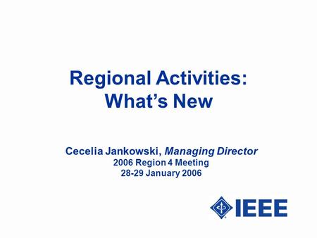 Regional Activities: What’s New Cecelia Jankowski, Managing Director 2006 Region 4 Meeting 28-29 January 2006.