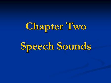 Chapter Two Speech Sounds.