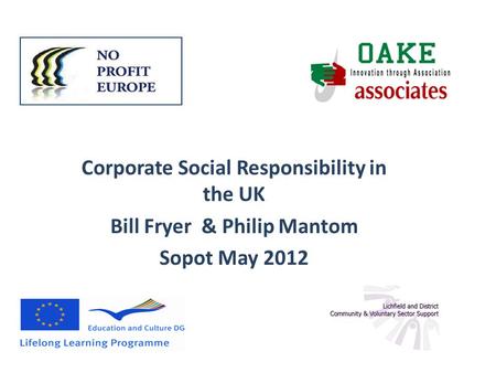Corporate Social Responsibility in the UK Bill Fryer & Philip Mantom Sopot May 2012.