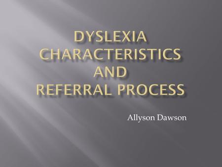 Allyson Dawson. Dyslexia is a specific learning disability that is neurological in origin. It is characterized by difficulties with accurate and/or fluent.