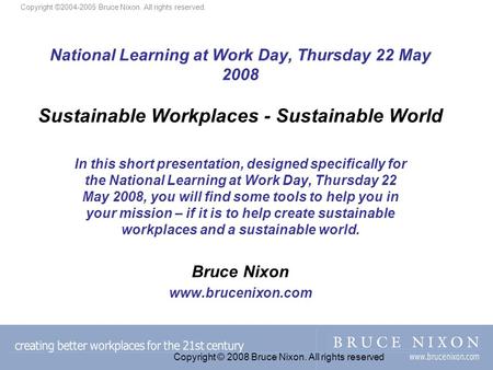 National Learning at Work Day, Thursday 22 May 2008 Sustainable Workplaces - Sustainable World In this short presentation, designed specifically for the.