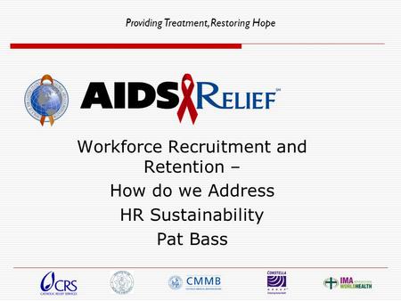 Providing Treatment, Restoring Hope Workforce Recruitment and Retention – How do we Address HR Sustainability Pat Bass.