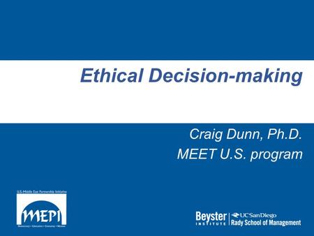 Ethical Decision-making Craig Dunn, Ph.D. MEET U.S. program.